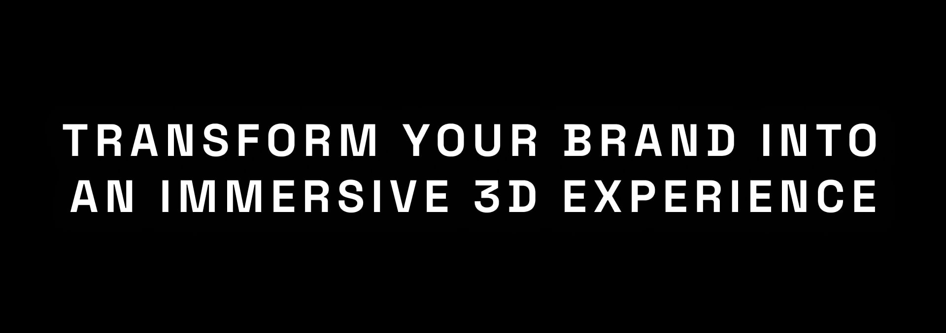 Transform your brand into an immersive 3D experience